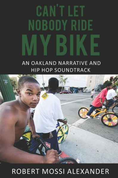 Can't Let Nobody Ride My Bike: An Oakland Narrative and Hip Hop Soundtrack
