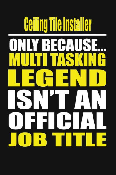 Ceiling Tile Installer Only Because Multi Tasking Legend Isn't An Official Job Title