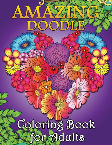 Amazing Doodle Coloring Book For Adults: Easy And Beautiful Flowers And Animals In The Fantasy World Coloring Pages