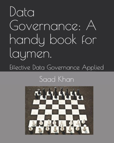 Data Governance: A handy book for laymen.: Effective Data Governance Applied