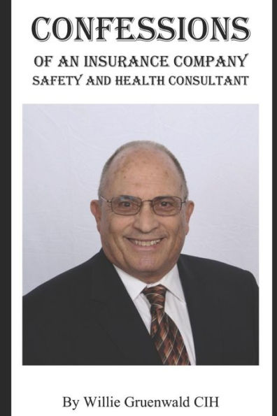 CONFESSIONS OF AN INSURANCE COMPANY SAFETY AND HEALTH CONSULTANT