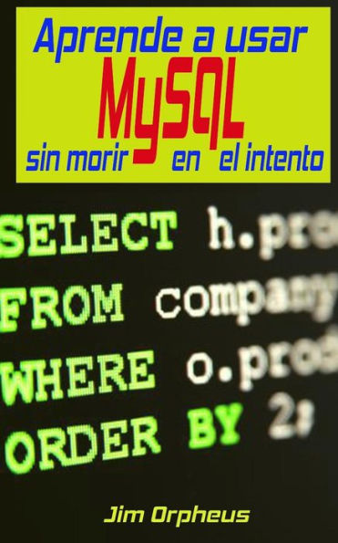 Aprende a usar MySQL sin morir en el intento (Spanish Edition)
