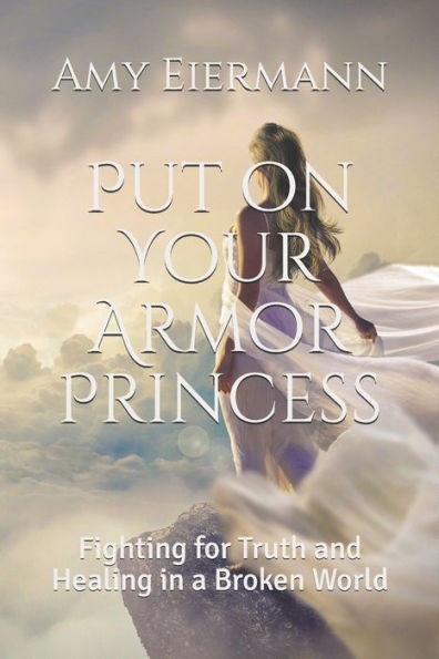 Put On Your Armor Princess: Fighting For Truth And Healing In A Broken World