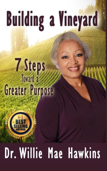 Building a Vineyard: 7 Steps toward a Greater Purpose
