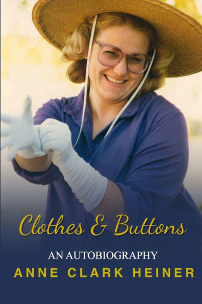 Clothes and Buttons: An Autobiography by Anne Clark Heiner