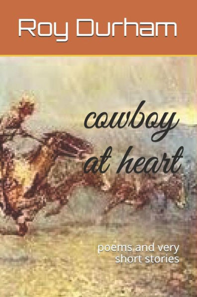 cowboy at heart: poems and very short stories