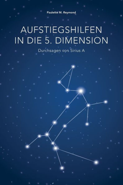 Aufstiegshilfen in die 5. Dimension: Durchsagen von Sirius A (Lichte Botschaften) (German Edition)