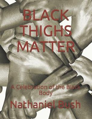 Black Thighs Matter: A Celebration of the Black Body