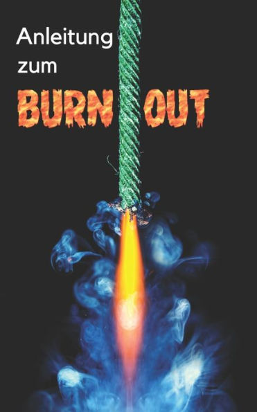 Anleitung zum Burn-out: Lachend zur Heilung (German Edition)