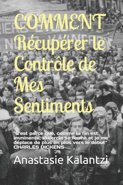 COMENTARIO Récupérer le Contrôle de Mes Sentiments: "C'est parce que, comme la fin est imminente, le cercle se ferme et je me déplace de plus en plus ... Siècle - Relations Humaines) (Edición francesa)