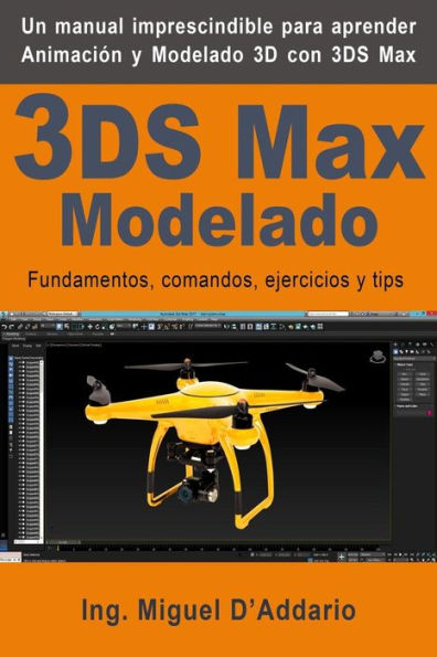 3DS Max Modelado: Fundamentos, comandos, ejercicios y tips (Edición en español)