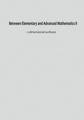 Between Elementary and Advanced Mathematics II: - 2-dimensional surfaces