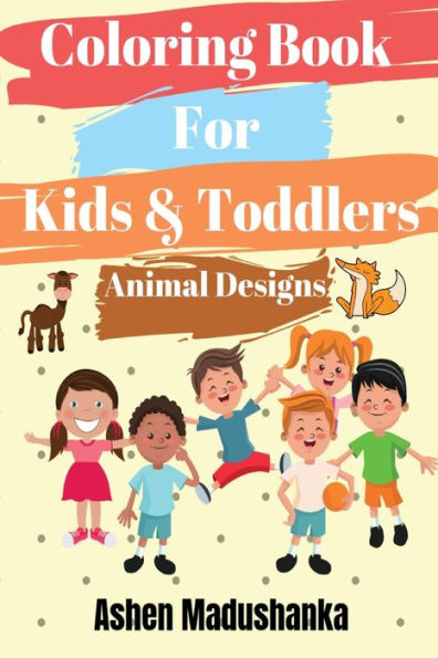 Coloring Book For Kids & Toddlers: Animal Designs : Ages 2-4 , 4-8 , 8-12 ( Volume 1 ) (Coloring Books For Kids & Toddlers)