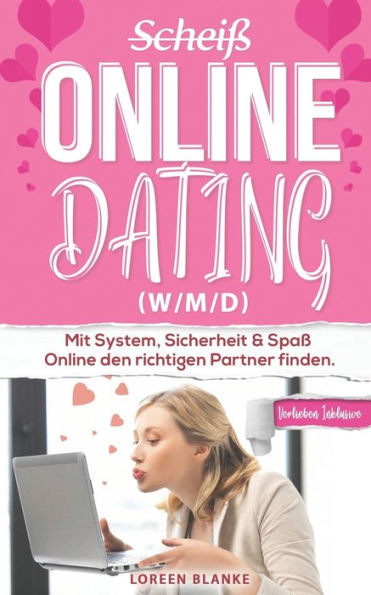 (Scheiß) Online Dating (w/m/d): Erfahrungsbericht: Mit System, Sicherheit & Spaß Online den richtigen Partner finden. (German Edition)
