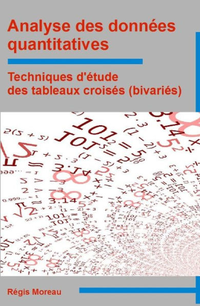 Analyse Des Données Quantitatives: Techniques D'Étude Des Tableaux Croisés (Bivariés) (French Edition)