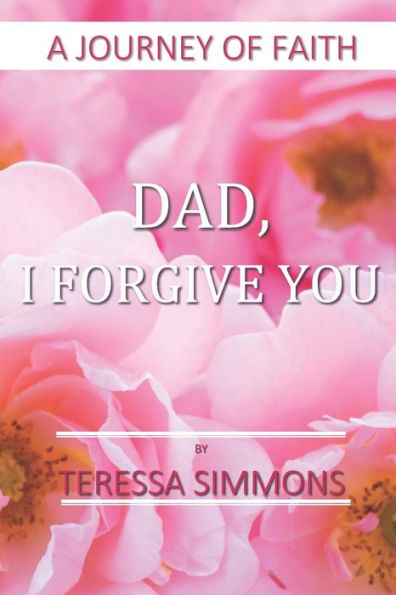 Dad, I Forgive You: A Journey of Faith
