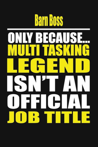 Barn Boss Only Because Multi Tasking Legend Isn't An Official Job Title