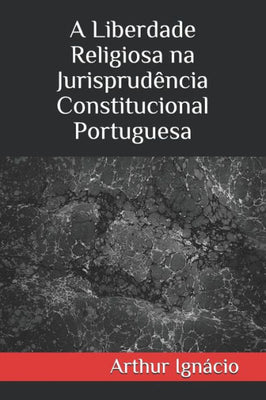 A Liberdade Religiosa na Jurisprudência Constitucional Portuguesa (Portuguese Edition)