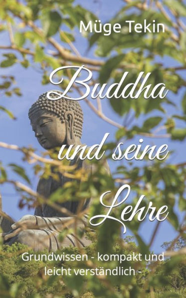 Buddha und seine Lehre: Grundwissen - kompakt und leicht verständlich - (German Edition)