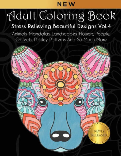 Adult Coloring Book : Stress Relieving Beautiful Designs (Vol. 4): Animals, Mandalas, Landscapes, Flowers, People, Objects, Paisley Patterns And So Much More