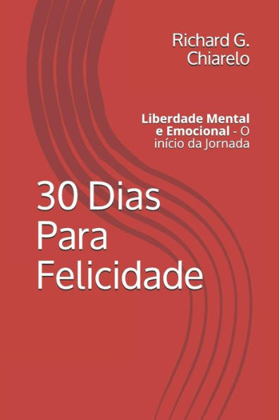 30 Dias Para Felicidade: Liberdade Mental e Emocional - O início da Jornada (Teoria da Felicidade) (Portuguese Edition)