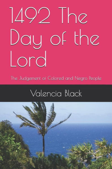 1492 The Day of the Lord: The Judgement of Colored and Negro People (Volume)