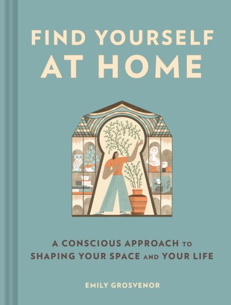 Find Yourself At Home: A Conscious Approach To Shaping Your Space And Your Life (-) - 9781797221403