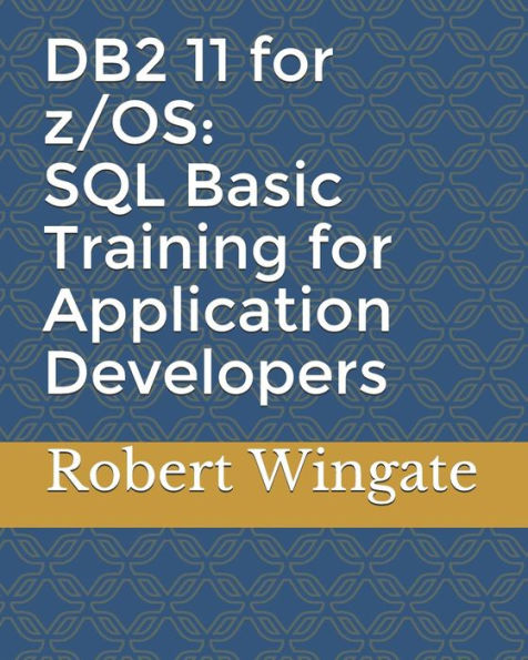 DB2 11 for z/OS: SQL Basic Training for Application Developers