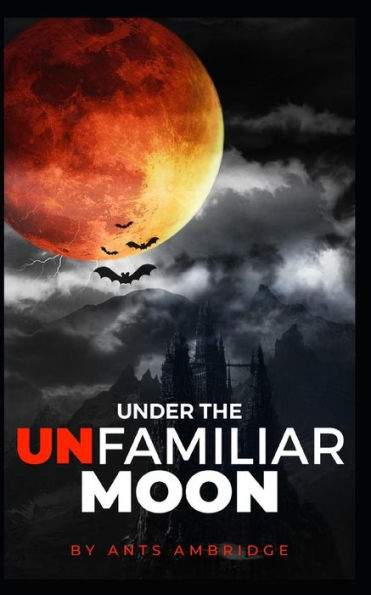 Under The Unfamiliar Moon: Ten Tales Of Retribution.