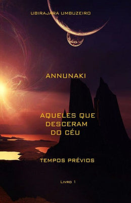 Annunaki: Aqueles que desceram do céu - Tempos prévios (Portuguese Edition)