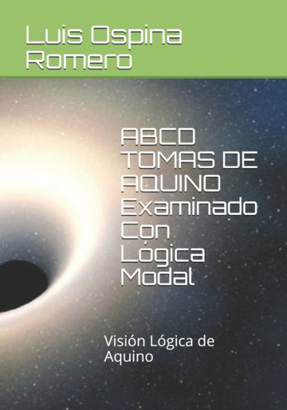 ABCD TOMAS DE AQUINO Examinado Con Lógica Modal: Visión Lógica de Aquino (Logica Modal) (Spanish Edition)