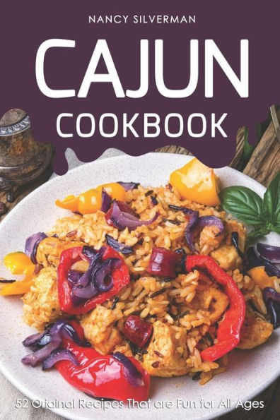 Cajun Cookbook: 52 Original Recipes That are Fun for All Ages