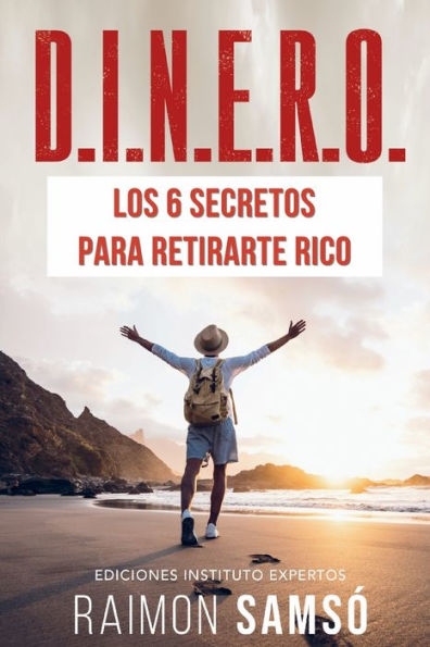 D.I.N.E.R.O.: Los 6 secretos para retirarte rico (Emprender y Libertad Financiera) (Spanish Edition)