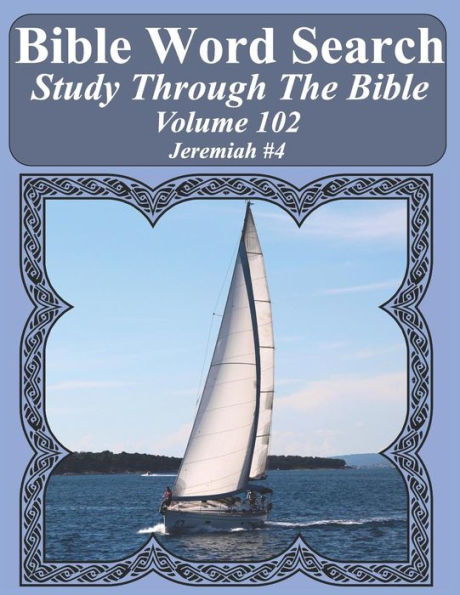 Bible Word Search Study Through The Bible: Volume 102 Jeremiah #4 (Bible Word Search Puzzles For Adults Jumbo Large Print Sailboat Series)