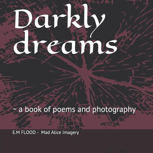 Darkly dreams: a book of poems and photography