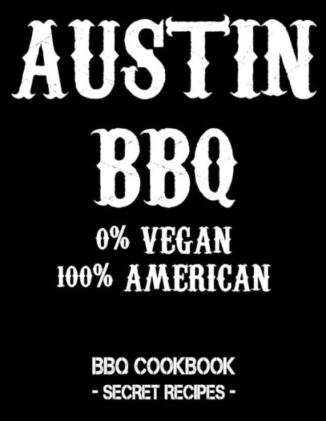 Austin BBQ - 0% Vegan 100% American: BBQ Cookbook - Secret Recipes For Men - Black