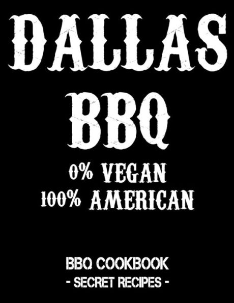 Dallas BBQ - 0% Vegan 100% American: BBQ Cookbook - Secret Recipes For Men - Black