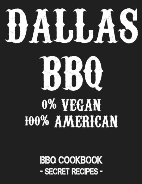 Dallas BBQ - 0% Vegan 100% American: BBQ Cookbook - Secret Recipes For Men - Grey