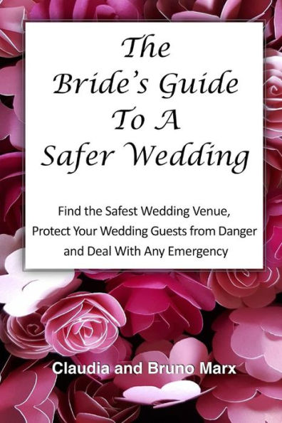 The Bride's Guide To A Safer Wedding: Find Out How You Can Find The Safest Indoor And Outdoor Wedding Venues, Set Up Your Dream Wedding And Keep Your Loved Ones Safe On Your Wedding Day.