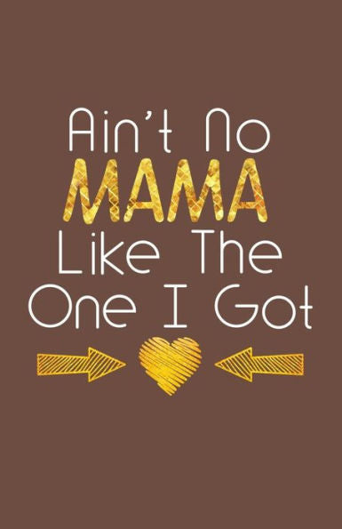 Ain’t No Mama Like The One I Got