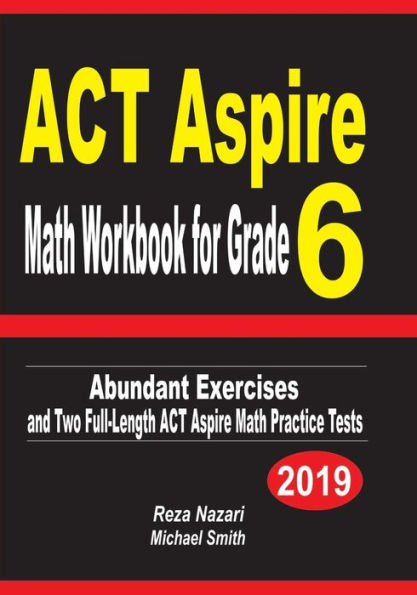 Cuaderno de ejercicios de matemáticas ACT Aspire para sexto grado: abundantes ejercicios y dos pruebas completas de práctica de matemáticas ACT Aspire