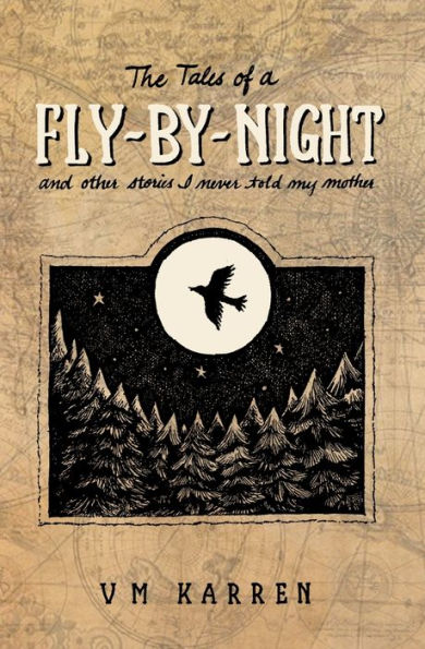 The Tales Of A Fly By Night: And Other Stories I Never Told My Mother