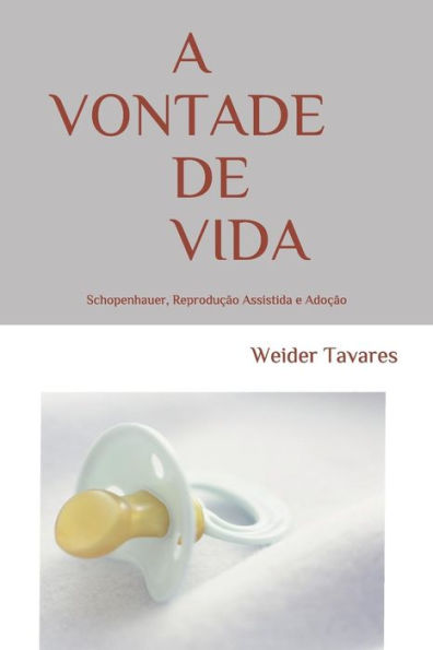 A VONTADE DE VIDA: Schopenhauer, Reprodução Assistida e Adoção (Portuguese Edition)