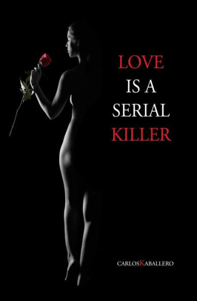 Love Is A Serial Killer: (Poetry)