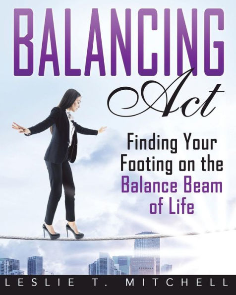 Balancing Act: Finding Your Footing On The Balance Beam of Life