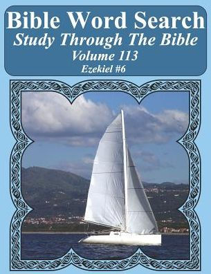 Bible Word Search Study Through The Bible: Volume 113 Ezekiel #6 (Bible Word Search Puzzles For Adults Jumbo Large Print Sailboat Series)