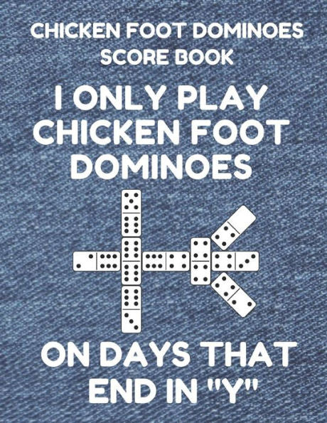 Chicken Foot Dominoes Score Book: Score Pad of 100 Score Sheet Pages For Chicken Foot Dominoes Games, 8.5 By 11 Inches, Funny Days Denim Cover