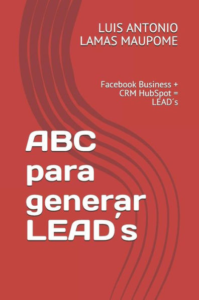ABC para generar LEAD´s: Facebook Business + CRM HubSpot = LEAD´s (Spanish Edition)