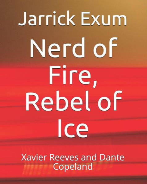 Nerd Of Fire, Rebel Of Ice: Xavier Reeves And Dante Copeland (Vigilantes Among Us)