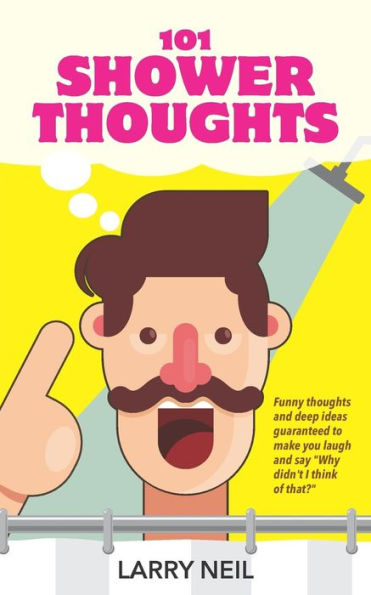 101 Shower Thoughts: Funny thoughts and deep ideas guaranteed to make you laugh and say "Why didn't I think of that?"